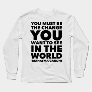 You Must Be The Change You Want To See In The World Long Sleeve T-Shirt